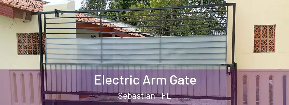  Electric Arm Gate Sebastian - FL